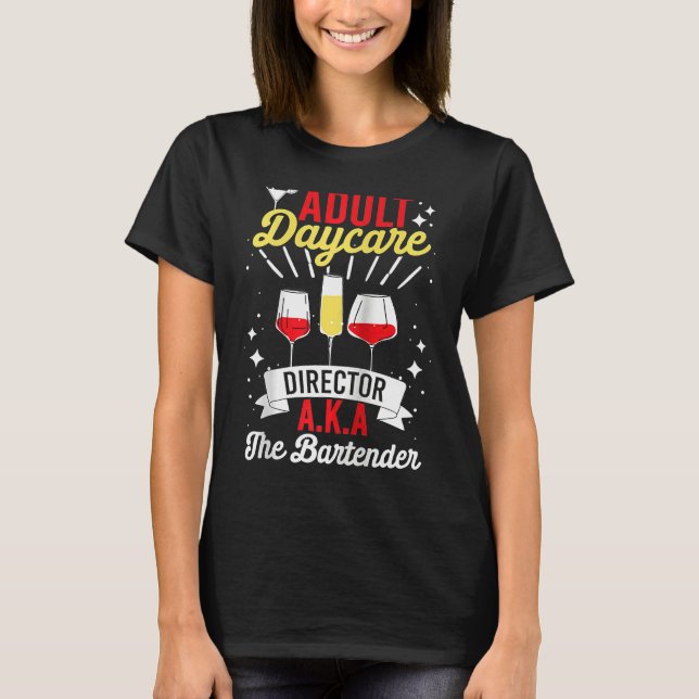Adult Daycare Director Aka The Bartender   Bartend T Shirt (Framsida)