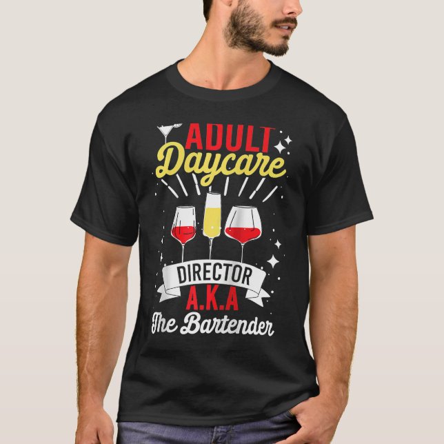 Adult Daycare Director Aka The Bartender   Bartend T Shirt (Framsida)