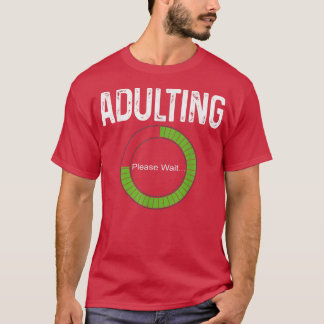Adulting Please Wait 18th Birthday for Old Girls B T Shirt