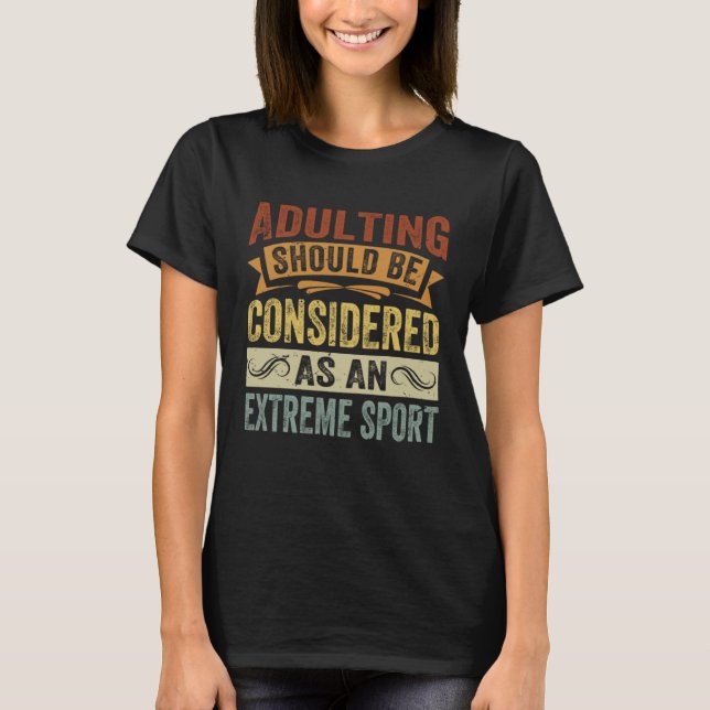 Adulting Should Be Considered As An Extreme Sport T Shirt (Framsida)