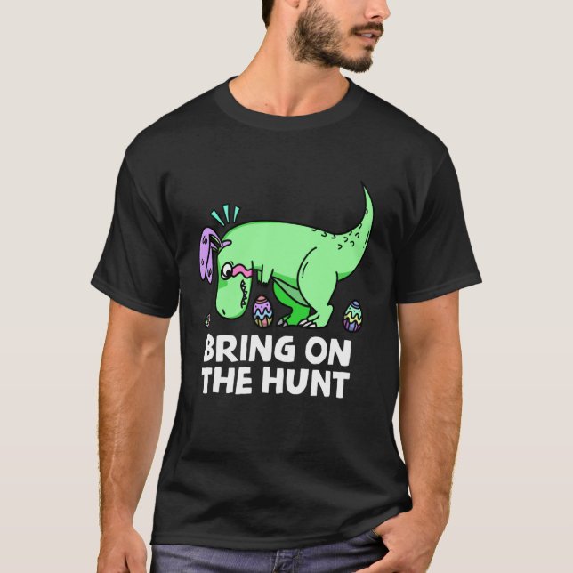 Adults Easter Dinosaur Rex  Bring on the Hunt Kid  T Shirt (Framsida)