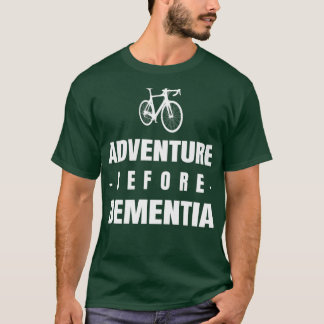 Adventure before dementia t shirt