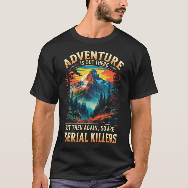 Adventure Is Out There Funny Dark Humor Mountain  T Shirt (Framsida)