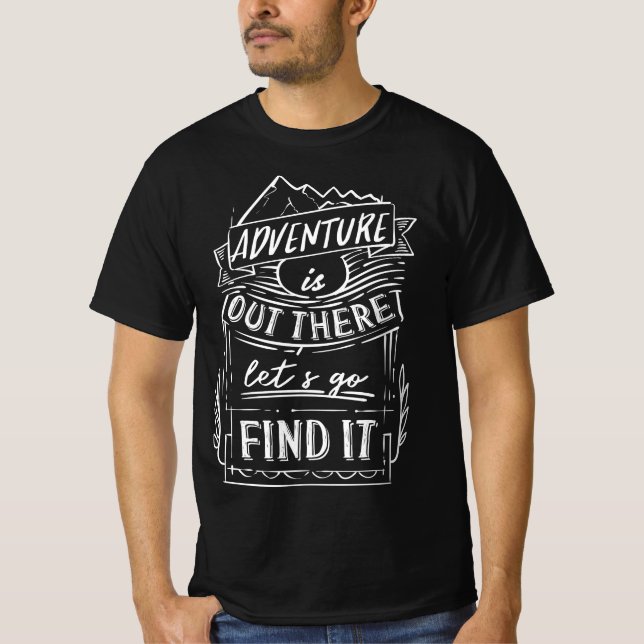 adventure is out there lets go find it t shirt (Framsida)