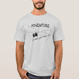 ADVENTURE is what you make of it - Shirt T-shirt