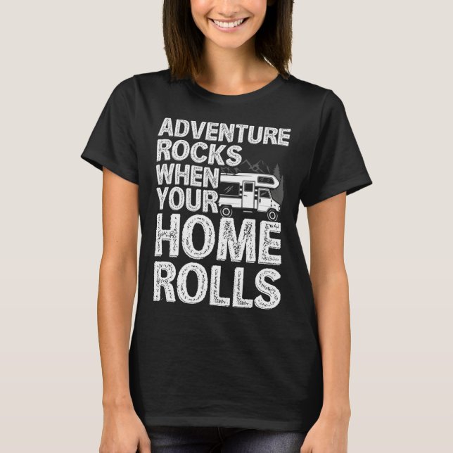 Adventure Rocks When You Home Rolls RV Motorhome C T Shirt (Framsida)