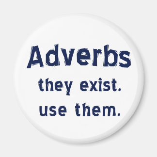 Adverbs Exist Magnet
