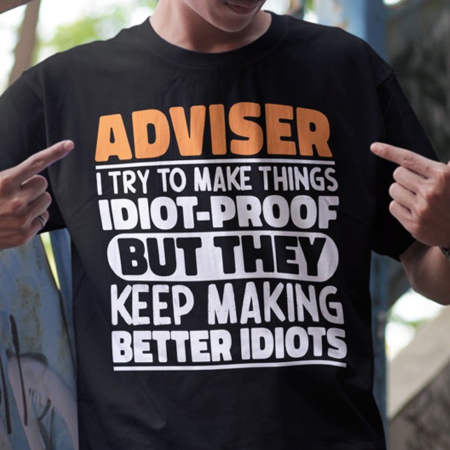 Adviser jag försöker göra Sak Idiot-bevis lustigt T Shirt (Skapare uppladdad)