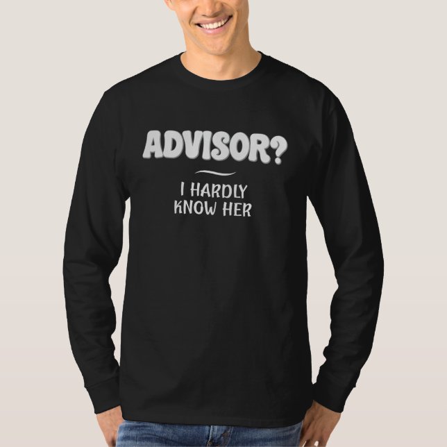 Advisor I Hardly Know Her  Job Joke T Shirt (Framsida)