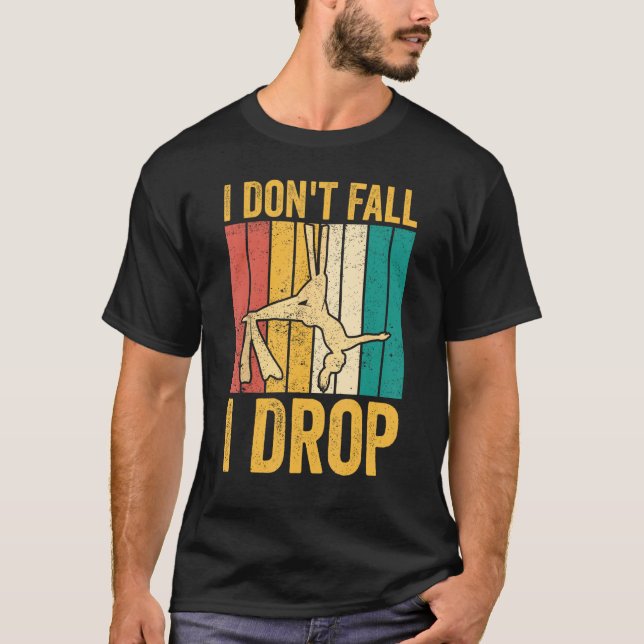 Aerial Silk Aerialist I Don't Fall I Drop T Shirt (Framsida)