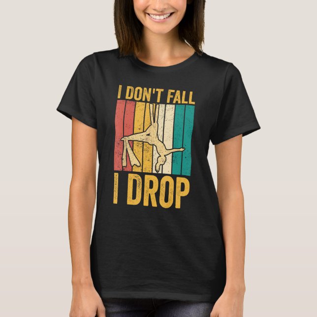 Aerial Silk Aerialist I Don't Fall I Drop T Shirt (Framsida)