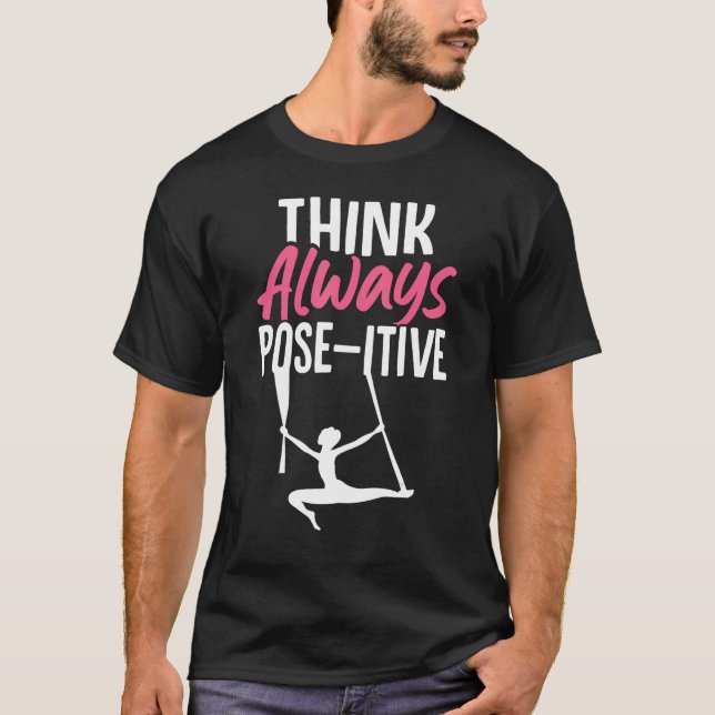 Aerial Silk Aerialist Think Always Pose itive T Shirt (Framsida)