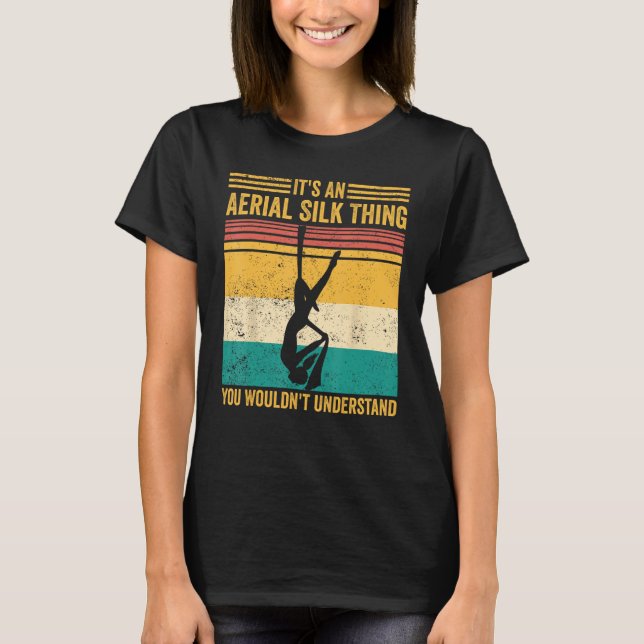 Aerial Silk Thing You Wouldn t Understand Aerialis T Shirt (Framsida)