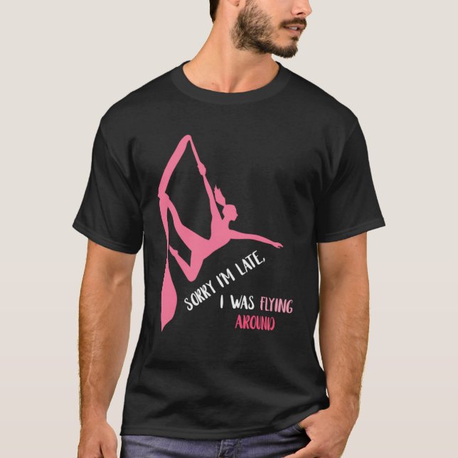 Aerial Sorry I'm Late Aerial Hoop Hanging Aerialis T Shirt (Framsida)