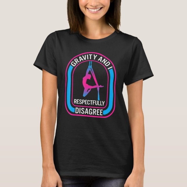 Aerial Yoga Gravity motsäger sig på ett korrekt sä T Shirt (Framsida)