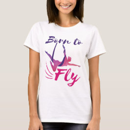 Aerial Yoga Silke Born till Fly T Shirt
