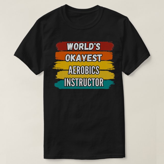 Aerobics Instructor Gifts Worldx27s Okayest Aerobi T Shirt (Design framsida)