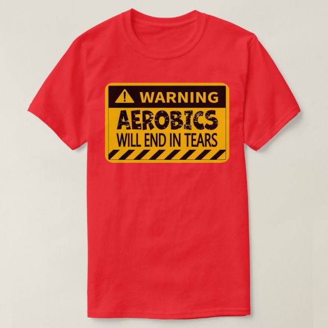 Aerobics kommer att sluta i Tårar, med en rolig va T Shirt (Design framsida)