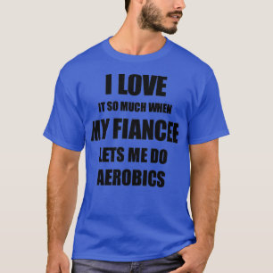 Aerobics underbara gift-idé för finansen i Kärlek  T Shirt