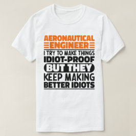 Aeronautical Ingenjör, jag försöker göra Sak till  T Shirt