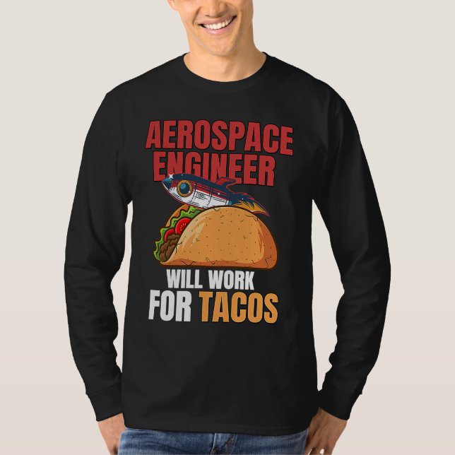 Aerospace Engineer Will Work For Tacos Engineering T Shirt (Framsida)