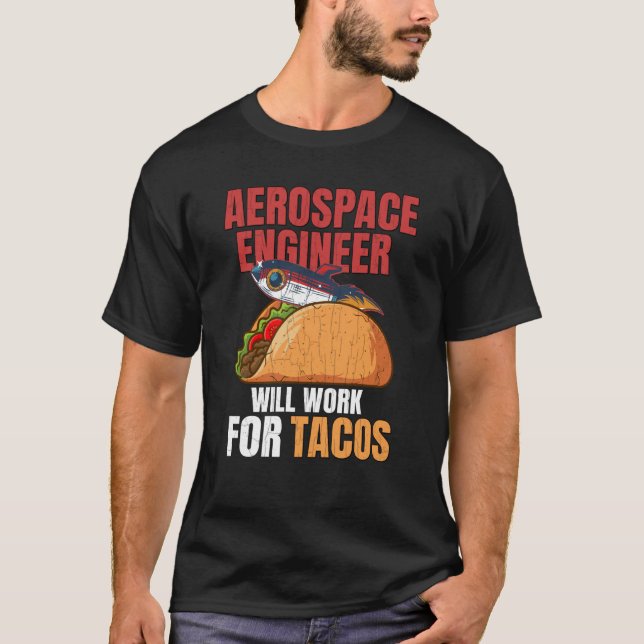 Aerospace Engineer Will Work For Tacos Engineering T Shirt (Framsida)
