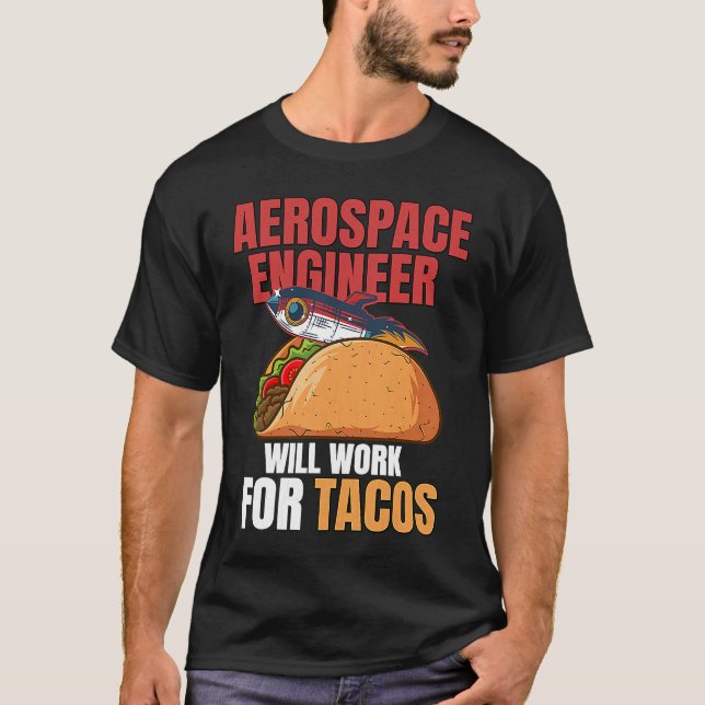 Aerospace Engineer Will Work For Tacos Engineering T Shirt (Framsida)