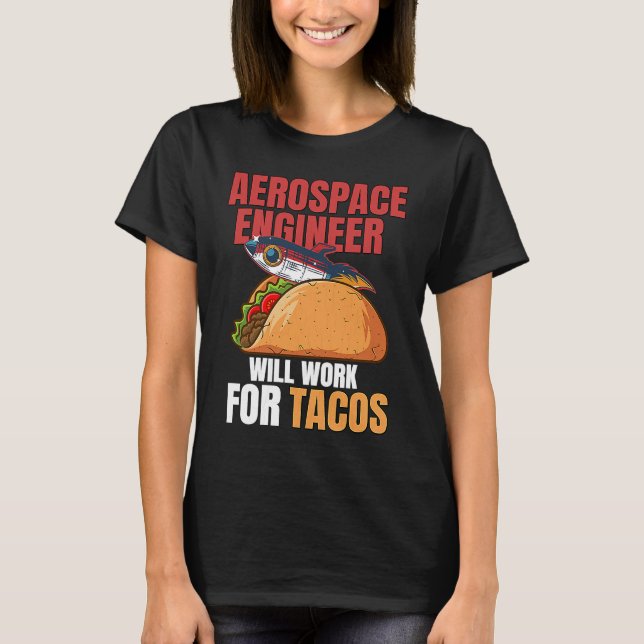 Aerospace Engineer Will Work For Tacos Engineering T Shirt (Framsida)