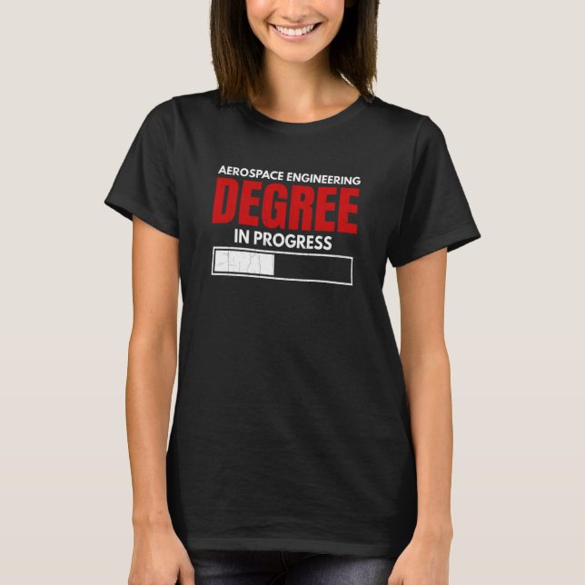 Aerospace Engineering Degree In Progress Graphic T Shirt (Framsida)