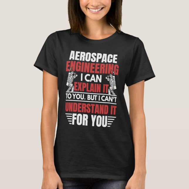 Aerospace Engineering I Can Explain  Engineer Grap T Shirt (Framsida)