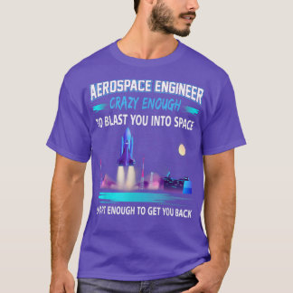 Aerospace Ingenjör Crazy tillräckligt för att kast T Shirt