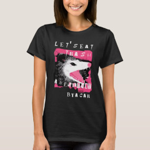 Aestesiopossum Låt oss Eat Sopor och blir Slå med T Shirt