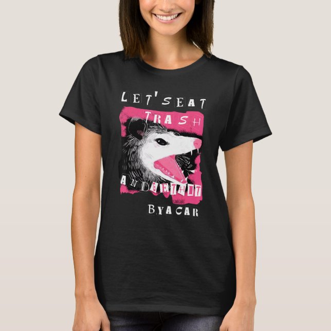 Aestesiopossum Låt oss Eat Sopor och blir Slå med  T Shirt (Framsida)