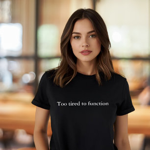 Aestesisk utmatningskurs För trött för att fungera T Shirt