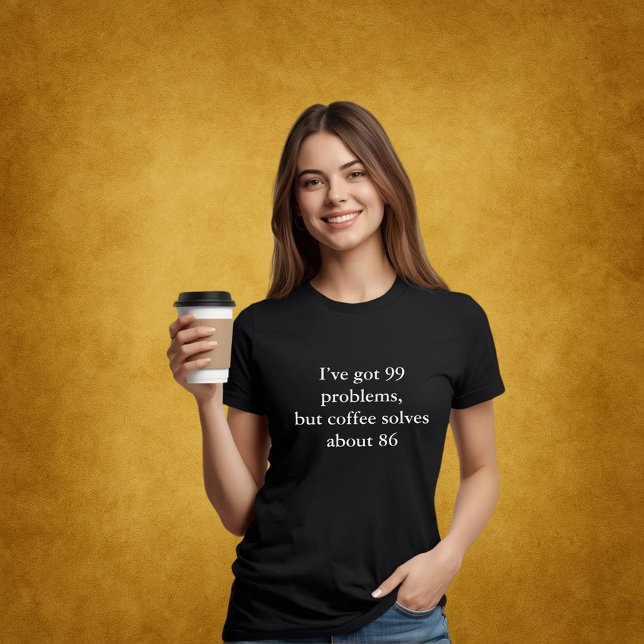 Aestesisk utrustning, citat 99 problem kaffesolvar t shirt (Skapare uppladdad)
