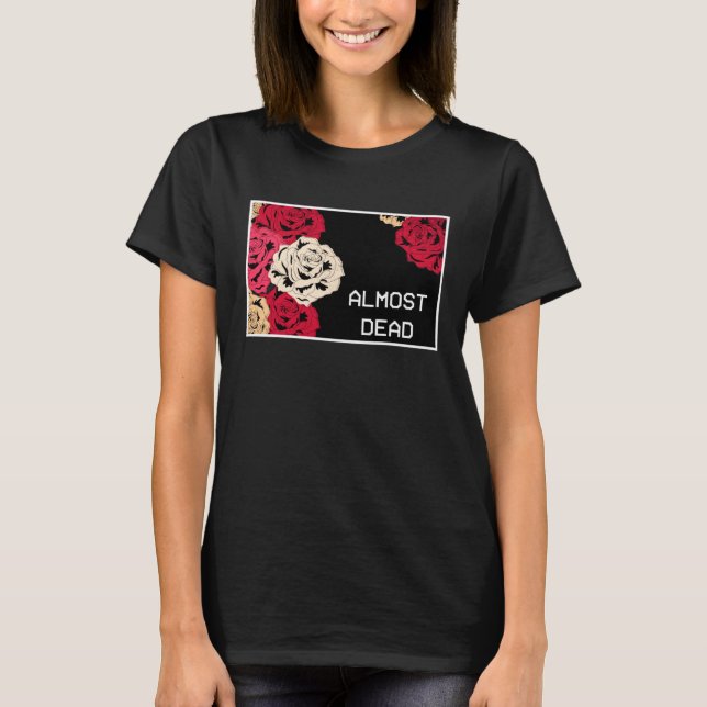 Aesthetic Roses Almost Dead Melancholy Aesthetic T Shirt (Framsida)