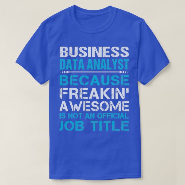Affärsdataanalytiker - Freaking Fantastisk-jobb ge T Shirt (Design framsida)