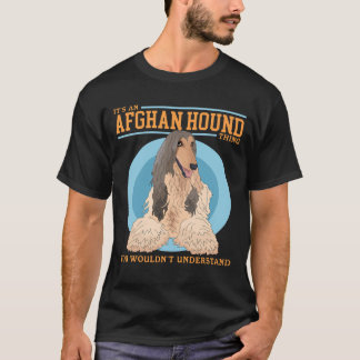 Afghan Hounds An Afghan Hound Thing T Shirt