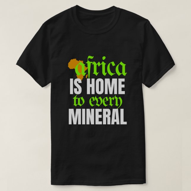 Africa is Home To Every Mineral | T-shirt (Design framsida)