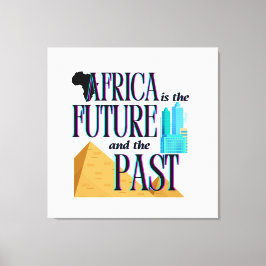 Africa is The Future & The Past |  Canvastryck