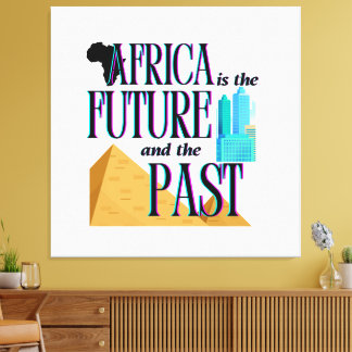 Africa is The Future & The Past |  Canvastryck
