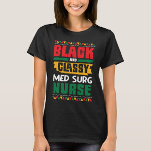 African American Black & Classy Med Surg Nurse Bla T Shirt