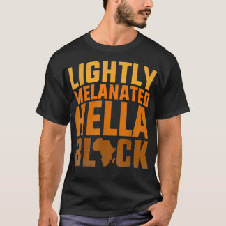 African American Ebony Lightly Melanated Hella Bla T Shirt