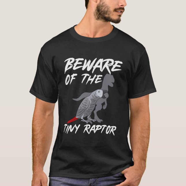 African Grey Parrot Beware Of The Tiny Raptor T Shirt (Framsida)