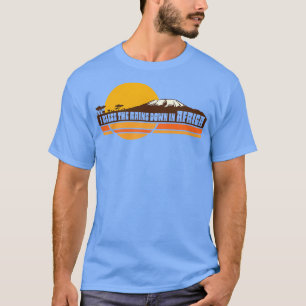 AFRIKA Toto I Bless the Rains Down in Afrika Lyric T Shirt