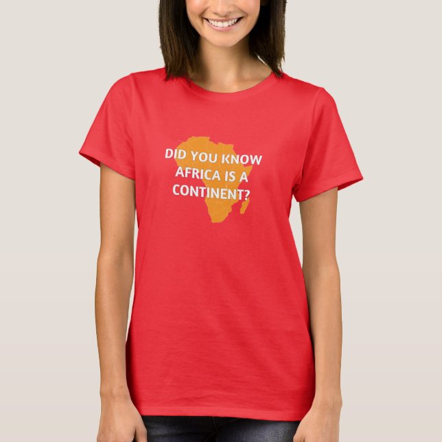 Afrikan är ett land? Inget är det en continent. Tee Shirt (Framsida)