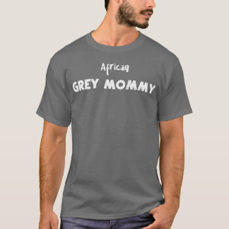 Afrikansk Grått Mamma Birds T Shirt