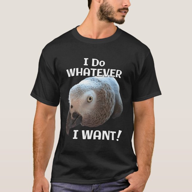 Afrikansk Grått Parrot Spelar ingen roll jag vill  T Shirt (Framsida)