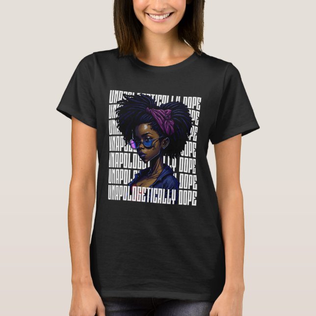 Afro Queen Unapologetical Dope Black History Mon T Shirt (Framsida)