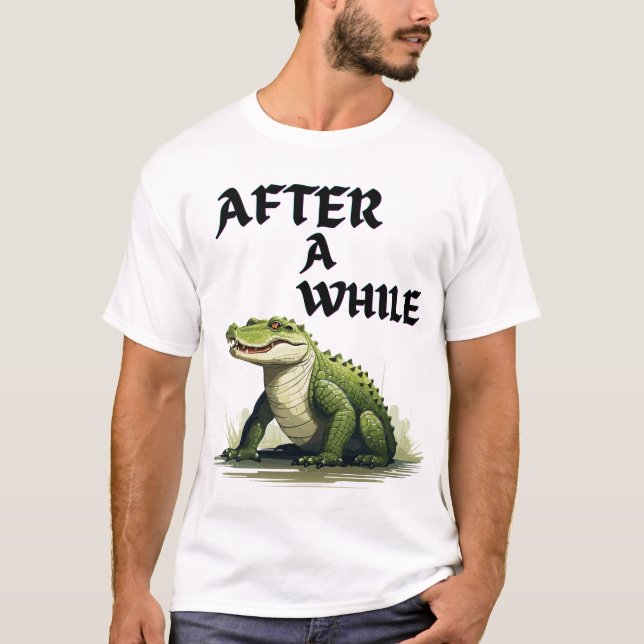 After a while funny crocodile pun design t shirt (Framsida)